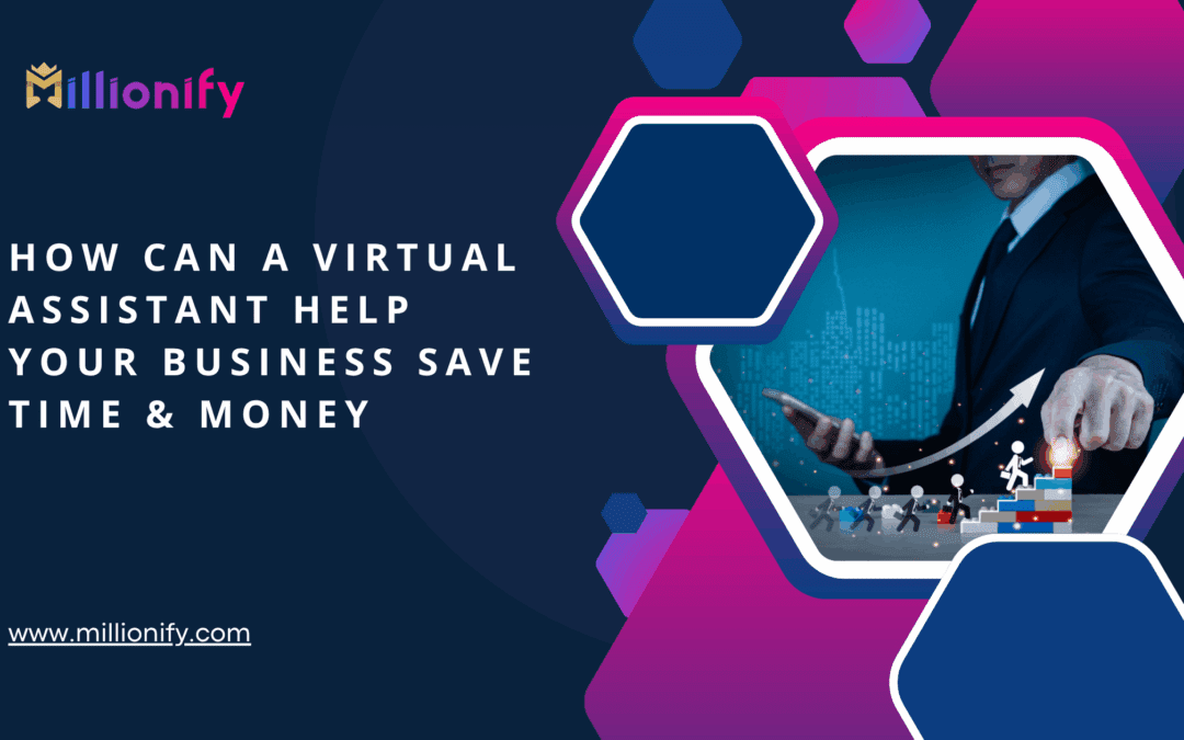 How Can a Virtual Assistant Help Your Business Save Time & Money