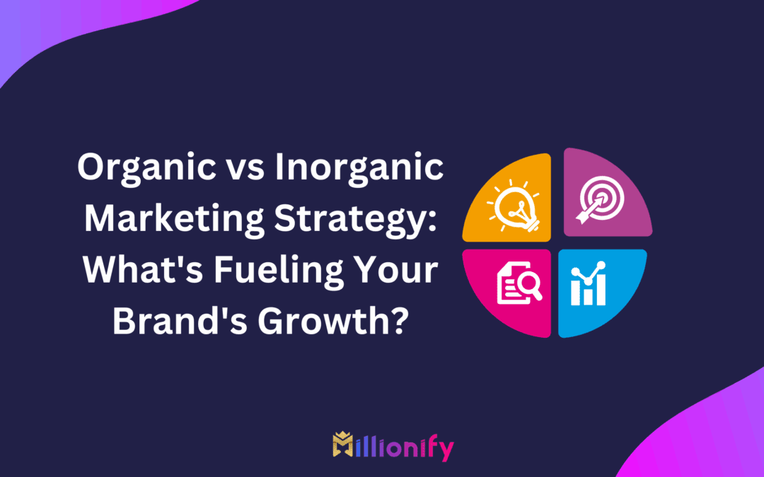 Organic vs Inorganic Marketing Strategy: What’s Fueling Your Brand’s Growth?