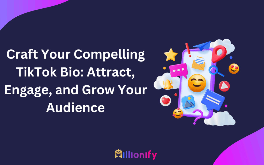 Craft Your Compelling TikTok Bio: Attract, Engage, and Grow Your Audience