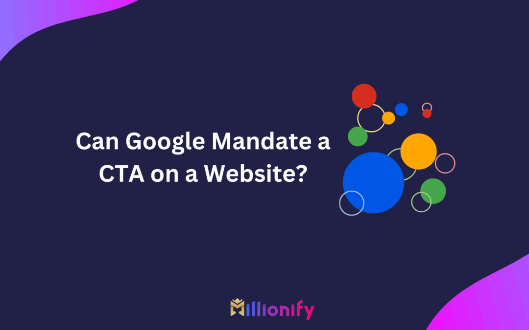 Can Google Mandate a CTA on a Website?